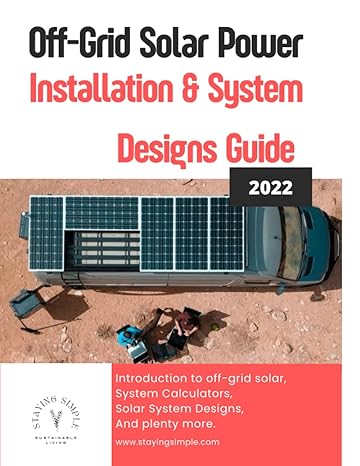off grid solar power installation and system designs practical buying and build guides with step by step