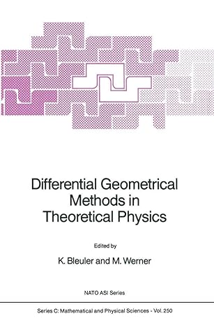 differential geometrical methods in theoretical physics 1988th edition k bleuler ,m werner 9027728208,