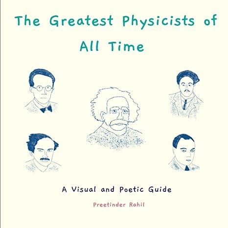 the greatest physicists of all time a visual and poetic guide 1st edition preetinder rahil b0csyynld5,