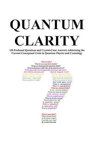 quantum clarity 150 profound questions and short answers addressing the conceptual crisis in quantum physics