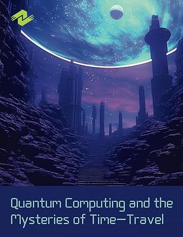 quantum computing and the mysteries of time travel exploring the potential of quantum mechanics to unravel