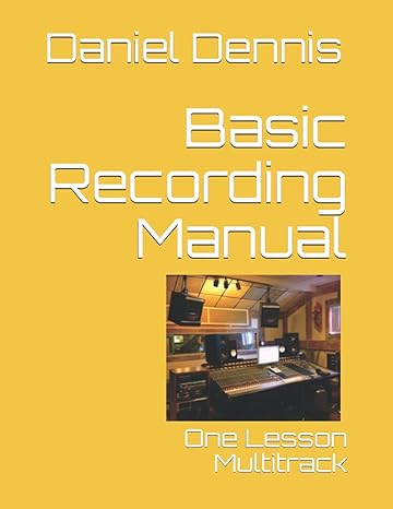 basic recording manual one lesson multitrack 1st edition daniel dennis ,robert dennis b098jd22ff,