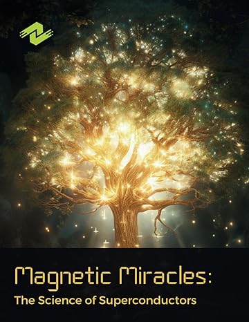 magnetic miracles the science of superconductors the fascinating world of magnetic levitation 1st edition