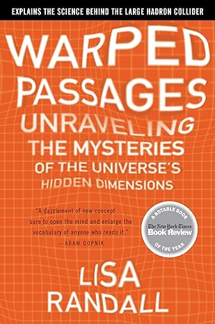 warped passages unraveling the mysteries of the universes hidden dimensions 1st edition lisa randall