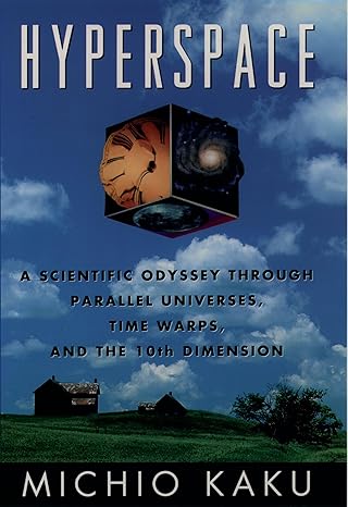 hyperspace a scientific odyssey through parallel universes time warps and the tenth dimension 1st edition