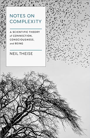 notes on complexity a scientific theory of connection consciousness and being 1st edition neil theise