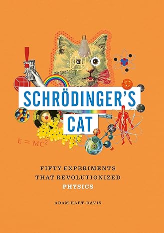schrodingers cat fifty experiments that revolutionized physics 1st edition adam hart davis 162795189x,