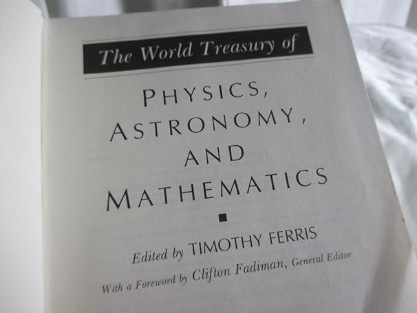 the world treasury of physics astronomy and mathematics 1st edition timothy ferris ,clifton fadiman