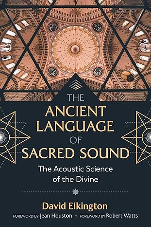 the ancient language of sacred sound the acoustic science of the divine 2nd edition david elkington ,jean