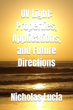 uv light properties applications and future directions 1st edition nicholas lucia b0cc7h9w4j, 979-8852756749