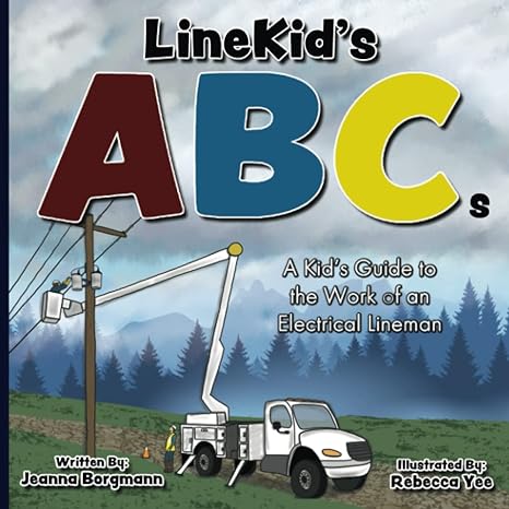 linekids abcs a kids guide to the work of an electrical lineman 1st edition jeanna borgmann ,rebecca yee