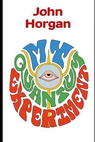 my quantum experiment 1st edition john horgan b0c6p8jsg6, 979-8396606340