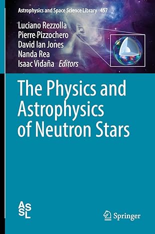 the physics and astrophysics of neutron stars 1st edition luciano rezzolla ,pierre pizzochero ,david ian