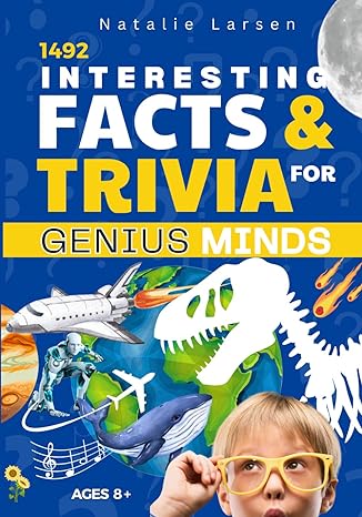 interesting facts for genius minds 1492 entertaining trivia and facts for all ages 8+ 1st edition natalie
