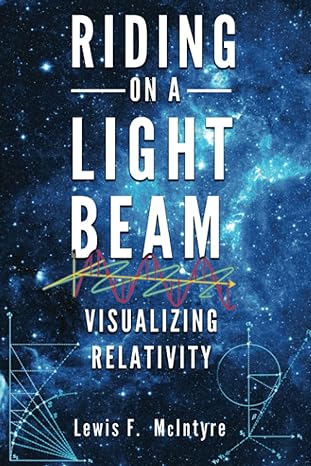 riding on a light beam visualizing relativity 1st edition lewis f mcintyre b0c7jd3fq4, 979-8389100251