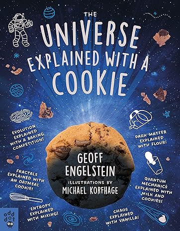 the universe explained with a cookie what baking cookies can teach us about quantum mechanics cosmology