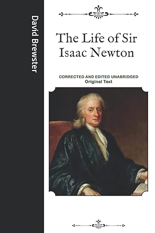 the life of sir isaac newton corrected and edited unabridged original text 1st edition david brewster ,green