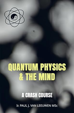 quantum physics and the mind a crash course 1st edition paul j van leeuwen 9464859350, 978-9464859355