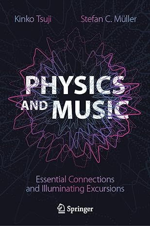 physics and music essential connections and illuminating excursions 1st edition kinko tsuji ,stefan c muller