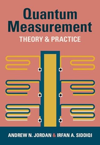 quantum measurement theory and practice 1st edition andrew n jordan ,irfan a siddiqi 1009100068,