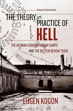 the theory and practice of hell the german concentration camps and the system behind them 1st edition eugen