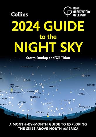 2024 guide to the night sky a month by month guide to exploring the skies above north america 1st edition