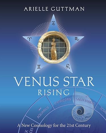 venus star rising a new cosmology for the twenty first century 1st edition arielle guttman 0983059853,