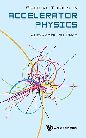 special topics in accelerator physics 1st edition alexander wu chao 9811253498, 978-9811253492