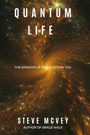 quantum life the kingdom of god is within you 1st edition steve mcvey 1961180006, 978-1961180000