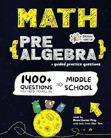 math practice workbook pre algebra 1400+ questions you need to kill in middle and high school by brain hunter