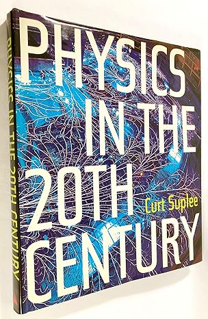 physics in the 20th century 1st edition curt suplee 0810943646, 978-0810943643