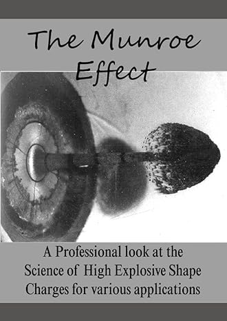 the munroe effect a professional look at the science of high explosive shape charges for various applications