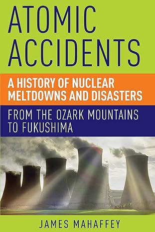 atomic accidents 1st edition james mahaffey 1605986801, 978-1605986807