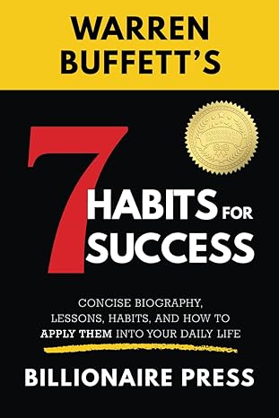 warren buffetts 7 habits for success concise biography lessons habits and how to apply them into your daily