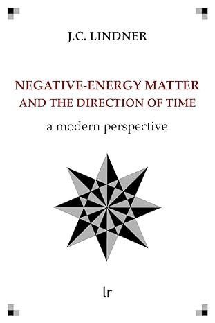 negative energy matter and the direction of time a modern perspective 1st edition j c lindner b0cwvl8hks,