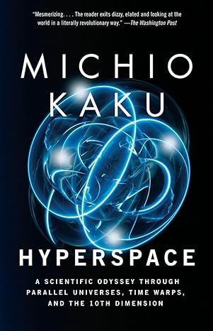hyperspace a scientific odyssey through parallel universes time warps and the 10th dimension edition michio