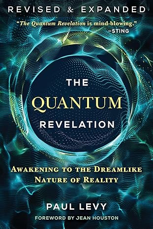 the quantum revelation awakening to the dreamlike nature of reality 2nd edition paul levy ,jean houston ph d