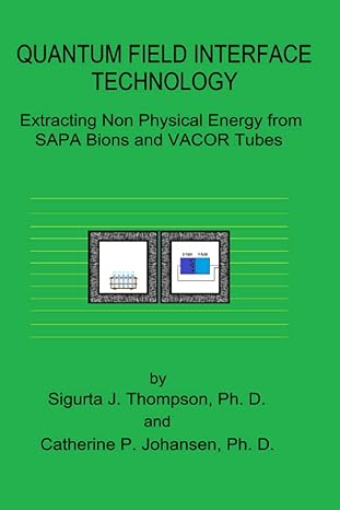 quantum field interface technology extracting non physical energy from sapa bions and vacor tubes 1st edition
