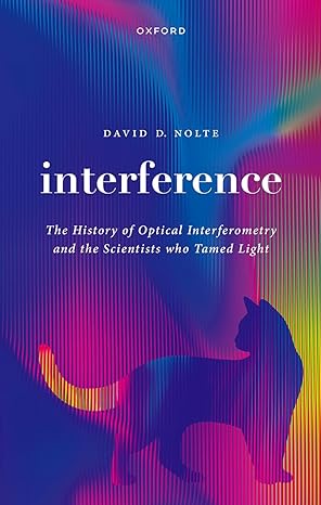 interference the history of optical interferometry and the scientists who tamed light 1st edition david d