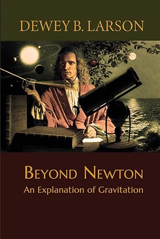 beyond newton an explanation of gravitation 1st edition dewey b larson b0cvh7cg5k, 979-8879315028