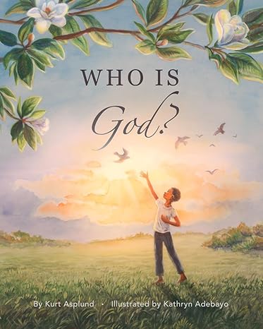 who is god 1st edition kurt asplund ,kathryn adebayo b0d2xr6y3f, 979-8990300200