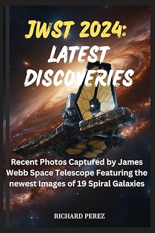 jwst 2024 latest discoveries recent photos captured by james webb space telescope featuring the newest images