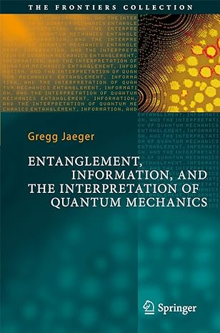 entanglement information and the interpretation of quantum mechanics 2009th edition gregg jaeger 3540921273,