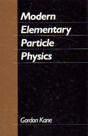 modern elementary particle physics quarks leptons and their interactions 1st edition gordon l kane