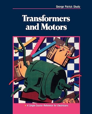 transformers and motors a single source reference for electricians 1st edition george patrick shultz