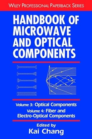 handbook of microwave and optical components volume 3 optical components and volume 4 fiber and electro
