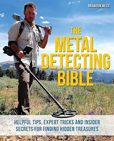 the metal detecting bible helpful tips expert tricks and insider secrets for finding hidden treasures 1st