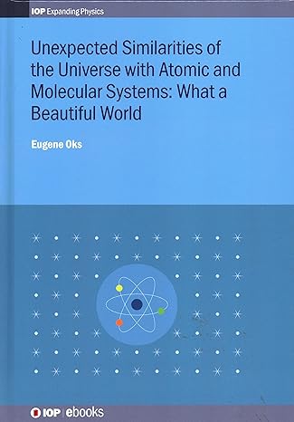 unexpected similarities of the universe with atomic and molecular systems what a beautiful world 1st edition