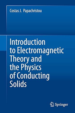 introduction to electromagnetic theory and the physics of conducting solids 1st edition costas j papachristou