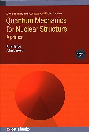 quantum mechanics for nuclear structure a primer 1st edition prof kris heyde ,john wood 0750321776,